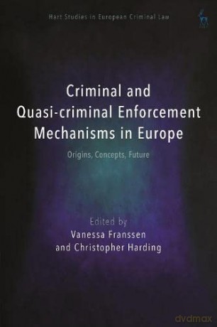 Criminal and Quasi-criminal Enforcement Mechanisms in Europe: Origins, Concepts, Future (Hart Studies in European Criminal Law) - Vanessa Franssen [KSIĄŻKA]