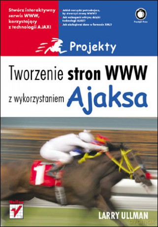 Tworzenie stron WWW z wykorzystaniem Ajaksa. Projekty [KSIĄŻKA]