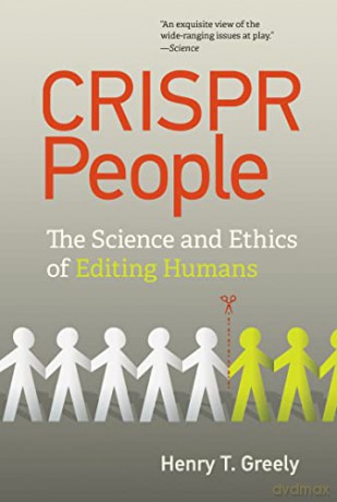 CRISPR People: The Science and Ethics of Editing Humans - Henry T. Greely [KSIĄŻKA]