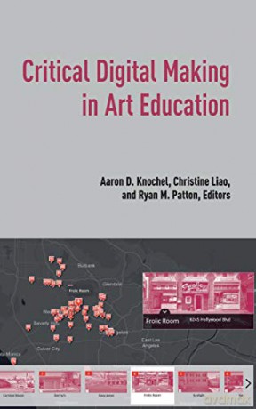 Critical Digital Making in Art Education - Aaron D. Knochel [KSIĄŻKA]