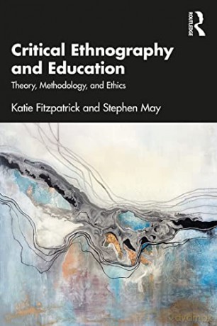 Critical Ethnography and Education: Theory, Methodology, and Ethics - Katie Fitzpatrick [KSIĄŻKA]