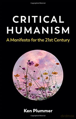 Critical Humanism: A Manifesto for the 21st Century - Ken Plummer [KSIĄŻKA]