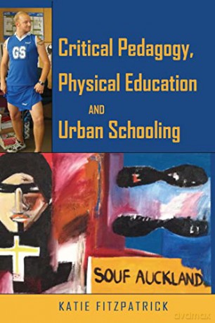 Critical Pedagogy, Physical Education and Urban Schooling (432): Critical Pedagogy, Physical Education and (Sub Urban Schooling (Counterpoints: Studies in Criticality) - Katie Fitzpatrick [KSIĄŻKA]