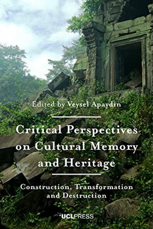 Critical Perspectives on Cultural Memory and Heritage: Construction, Transformation and Destruction - Veysel Apaydin [KSIĄŻKA]