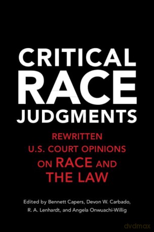 Critical Race Judgments: Rewritten U.S. Court Opinions on Race and the Law - Bennett Capers [KSIĄŻKA]