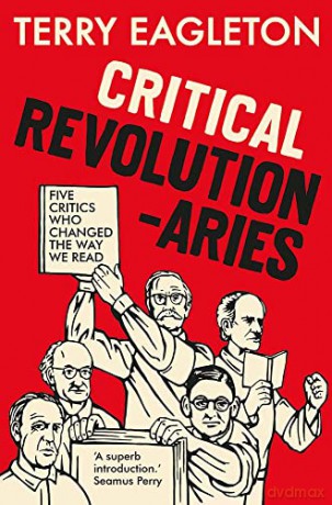 Critical Revolutionaries: Five Critics Who Changed the Way We Read - Terry Eagleton [KSIĄŻKA]