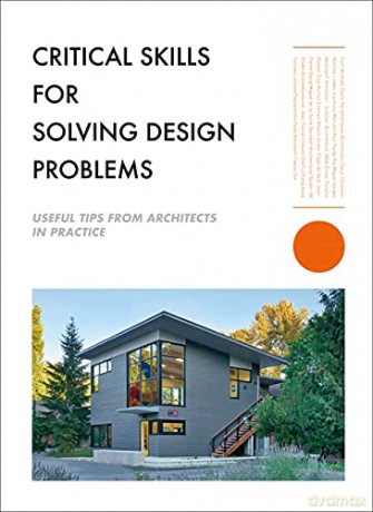 Critical Skills for Solving Design Problems: Useful Tips from Architects in Practice (Architecture) - Foreword by Paul Michael Davis [KSIĄŻKA]