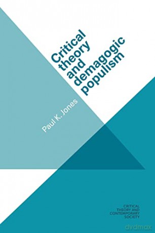 Critical Theory and Demagogic Populism (Critical Theory and Contemporary Society) - Paul K. Jones [KSIĄŻKA]