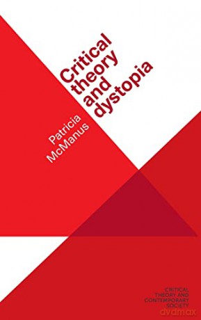Critical theory and dystopia (Critical Theory and Contemporary Society) - Patricia McManus [KSIĄŻKA]