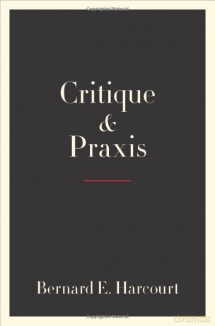 Critique and Praxis - Bernard E. Harcourt [KSIĄŻKA]
