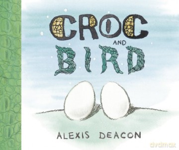 Croc and Bird - Alexis Deacon [KSIĄŻKA]