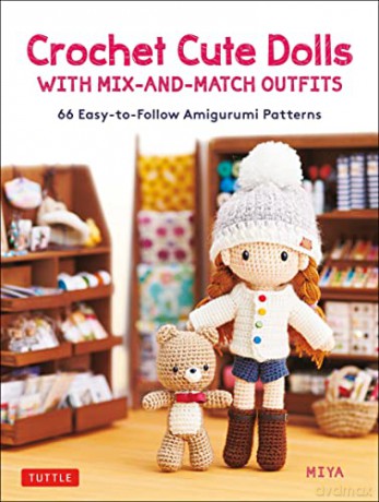 Crochet Cute Dolls with Mix-and-Match Outfits: 66 Easy-to-Follow Amigurumi Patterns - Miya [KSIĄŻKA]