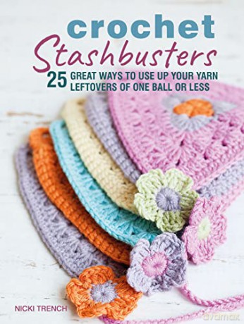 Crochet Stashbusters: 25 great ways to use up your yarn leftovers of one ball or less - Nicki Trench [KSIĄŻKA]