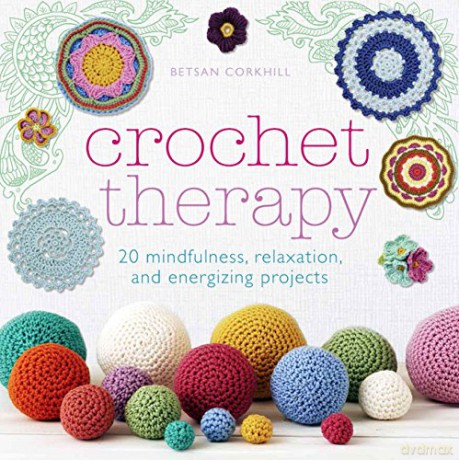Crochet Therapy: 20 mindful, relaxing and energising projects - Betsan Corkhill [KSIĄŻKA]