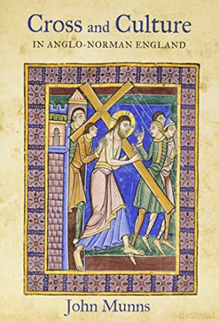 Cross and Culture in Anglo-Norman England: Theology, Imagery, Devotion: 5 (Bristol Studies in Medieval Cultures) - John Munns [KSIĄŻKA]