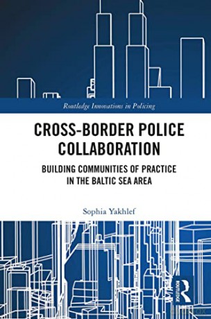 Cross-Border Police Collaboration: Building Communities of Practice in the Baltic Sea Area (Innovations in Policing) - Sophia Yakhlef [KSIĄŻKA]