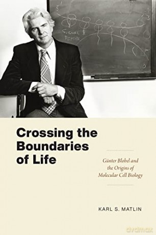 Crossing the Boundaries of Life: Günter Blobel and the Origins of Molecular Cell Biology (Convening Science: Discovery at the Marine Biological Laboratory) - Karl S. Matlin [KSIĄŻKA]