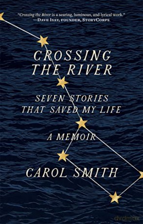 Crossing the River: Seven Stories That Saved My Life, A Memoir - Carol Smith [KSIĄŻKA]