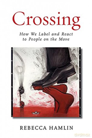 Crossing: How We Label and React to People on the Move - Rebecca Hamlin [KSIĄŻKA]