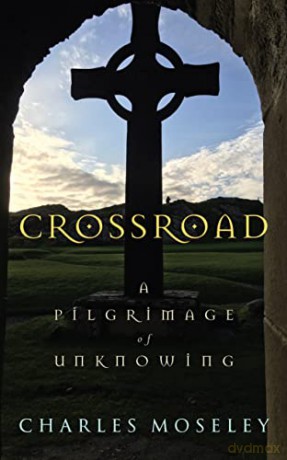Crossroad: A Pilgrimage of Unknowing - Charles Moseley [KSIĄŻKA]