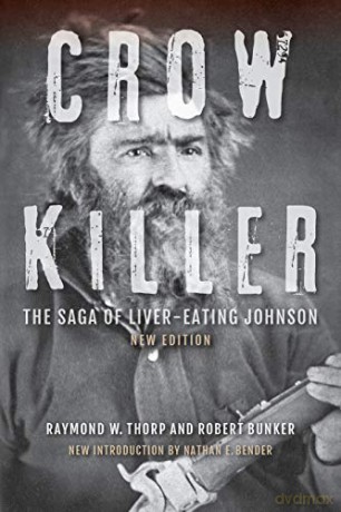 Crow Killer, New Edition: The Saga of Liver-Eating Johnson - Jr. Raymond W. Thorp [KSIĄŻKA]