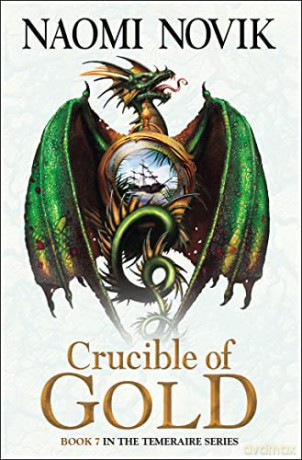 Crucible of Gold (The Temeraire Series): Book 7 - Naomi Novik [KSIĄŻKA]