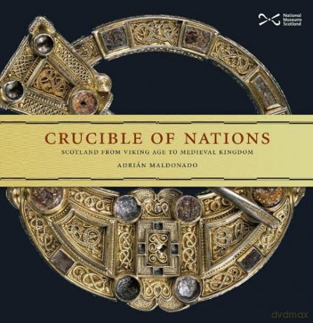 Crucible of Nations: Scotland from Viking-age to Medieval kingdom - Adrian Maldonado [KSIĄŻKA]