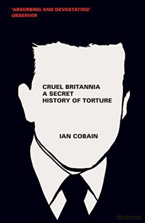 Cruel Britannia: A Secret History of Torture - Ian Cobain [KSIĄŻKA]