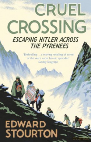 Cruel Crossing: Escaping Hitler Across the Pyrenees - Edward Stourton [KSIĄŻKA]