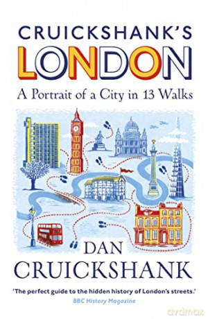 Cruickshank's London: A Portrait of a City in 13 Walks: A Portrait of a City in 20 Walks - Dan Cruickshank [KSIĄŻKA]