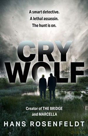 Cry Wolf: a brand new crime thriller for 2022 from the award winning creator of The Bridge and Marcella. - Hans Rosenfeldt [KSIĄŻKA]