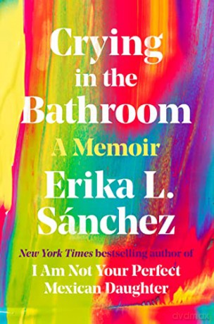 Crying in the Bathroom: A Memoir - Erika L Sánchez [KSIĄŻKA]