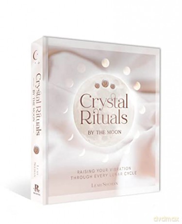 Crystal Rituals by the Moon: Raising your vibration through every cycle - Leah Shoman [KSIĄŻKA]