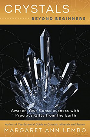 Crystals Beyond Beginners: Awaken Your Consciousness with Precious Gifts from the Earth: 2 - Margaret Ann Lembo [KSIĄŻKA]