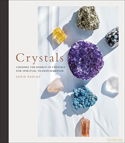 Crystals: Complete Healing Energy for Spiritual Seekers - Sadie Kadlec [KSIĄŻKA]