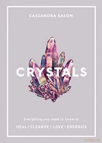 Crystals: Everything you need to know to Heal, Cleanse, Love, Energize - Cassandra Eason [KSIĄŻKA]