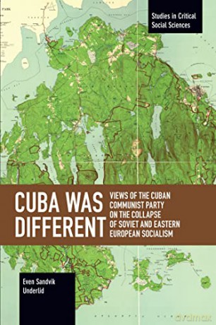 Cuba Was Different: Views of the Cuban Communist Party on the Collapse of Soviet and Eastern European Socialism (Studies in Critical Social Sciences) - Even Sandvik Underlid [KSIĄŻKA]