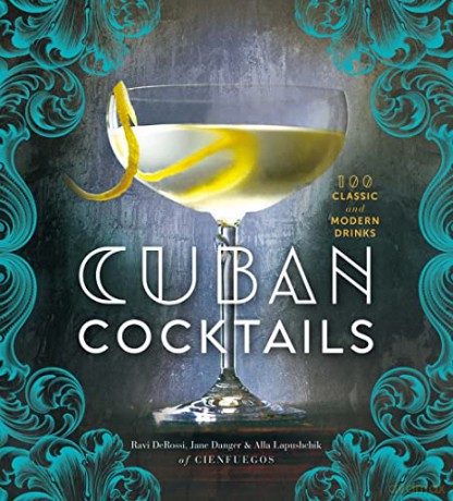 Cuban Cocktails: 100 Classic and Modern Drinks - Ravi DeRossi [KSIĄŻKA]