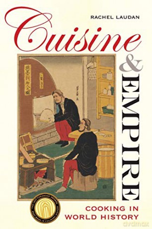 Cuisine and Empire: Cooking in World History (California Studies in Food and Culture): 43 - Rachel Laudan [KSIĄŻKA]