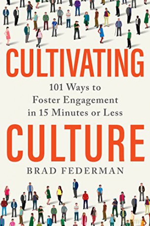 Cultivating Culture: 101 Ways to Foster Engagement in 15 Minutes or Less - Brad Federman [KSIĄŻKA]