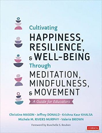 Cultivating Happiness, Resilience, and Well-Being Through Meditation, Mindfulness, and Movement: A Guide for Educators - Valerie L. Brown [KSIĄŻKA]