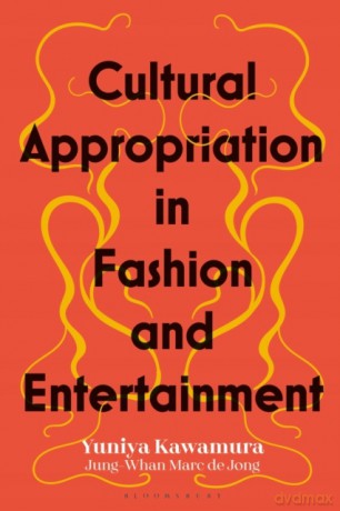Cultural Appropriation in Fashion and Entertainment - Jung-Whan Marc de Jong [KSIĄŻKA]