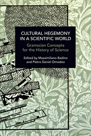 Cultural Hegemony in a Scientific World: Gramscian Concepts for the History of Science (Historical Materialism) - Pietro Daniel Omodeo [KSIĄŻKA]