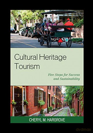 Cultural Heritage Tourism: 5 Steps for Revitalization and Sustainable Growth (American Association for State and Local History): Five Steps for Success and Sustainability - Cheryl M. Hargrove [KSIĄŻKA]