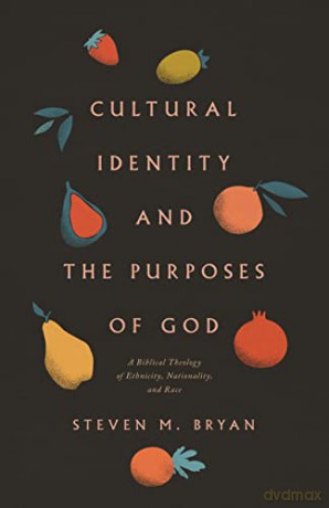 Cultural Identity and the Purposes of God: A Biblical Theology of Ethnicity, Nationality, and Race - Steven M. Bryan [KSIĄŻKA]