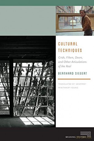 Cultural Techniques: Grids, Filters, Doors, and Other Articulations of the Real (Meaning Systems (Fup)) - Bernhard Siegert [KSIĄŻKA]