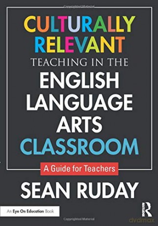 Culturally Relevant Teaching in the English Language Arts Classroom: A Guide for Teachers - Sean Ruday [KSIĄŻKA]