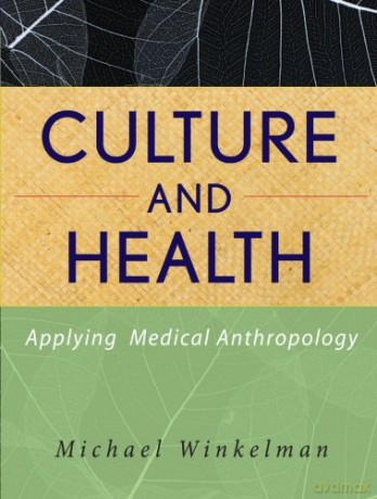 Culture and Health: Applying Medical Anthropology - Michael Winkelman [KSIĄŻKA]
