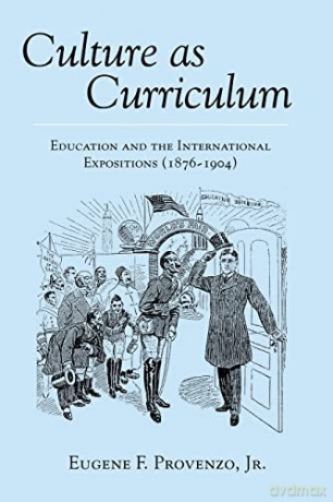Culture as Curriculum; Education and the International Expositions (1876-1904) (2) (History of Schools and Schooling) - Jr. Eugene F. Provenzo [KSIĄŻKA]