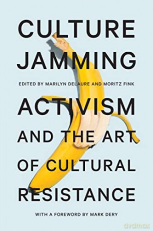 Culture Jamming: Activism and the Art of Cultural Resistance - Marilyn DeLaure [KSIĄŻKA]